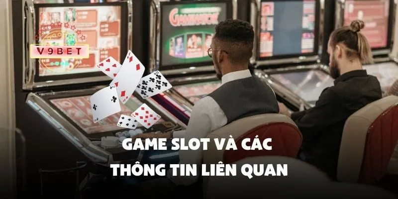 Game slot và các thông tin liên quan