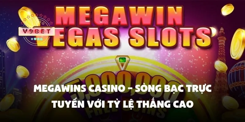 Megawins casino – Sòng bạc trực tuyến với tỷ lệ thắng cao