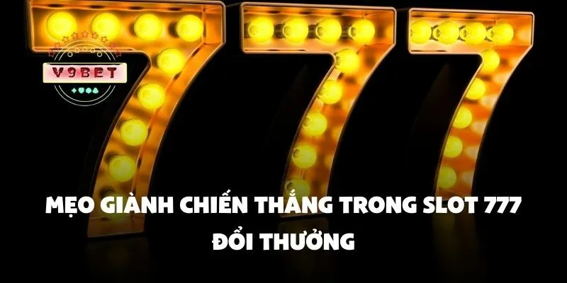 Mẹo giành chiến thắng trong slot 777 đổi thưởng